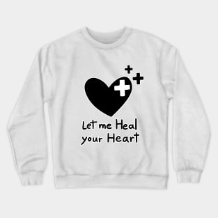 Let me Heal your Heart Crewneck Sweatshirt